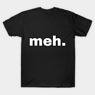 meh. T-Shirt